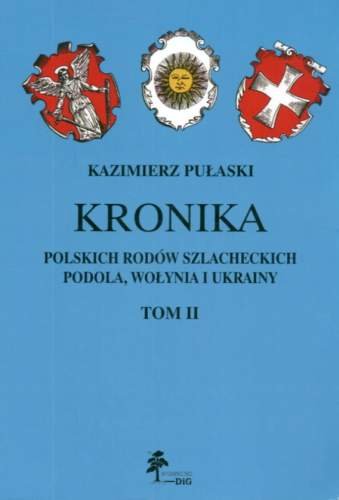 Kronika Polskich Rodów Szlacheckich Podola, Wołynia i Ukrainy. Tom 2 Pułaski Kazimierz