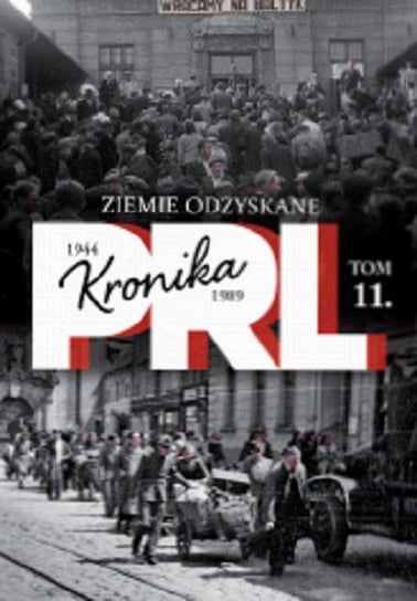 Kronika PRL 1944-1989. Tom 11. Ziemie odzyskane Edipresse Polska S.A.