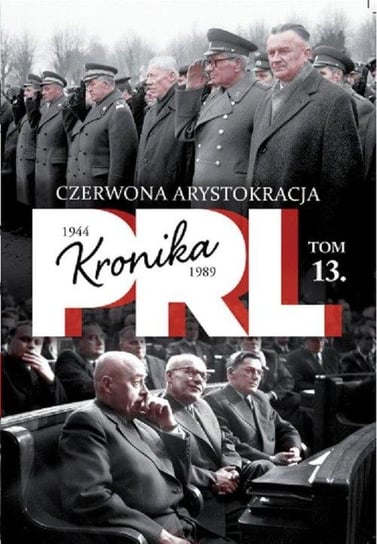 Kronika PRL 1944-1989. Tom 13. Czerwona arystokracja Edipresse Polska S.A.