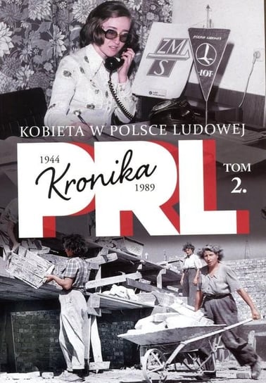 Kronika PRL 1944-1989. Tom 2. Kobieta w Polsce ludowej Edipresse Polska S.A.