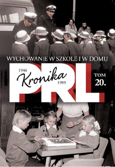 Kronika PRL 1944-1989. Tom 20. Wychowanie w szkole i w domu Edipresse Polska S.A.