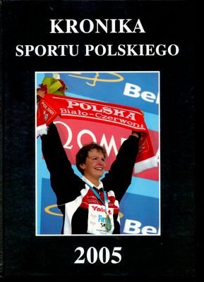 Kronika Sportu Polskiego 2005 Opracowanie zbiorowe
