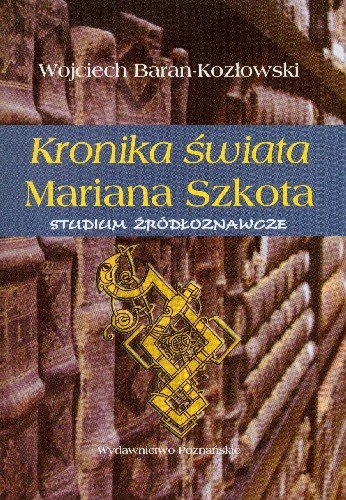 Kronika Świata Mariana Szkota Studium Źródłoznawcze Kozłowski-Baran Wojciech