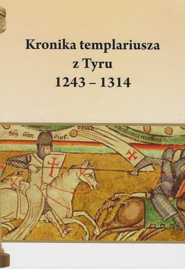 Kronika templariusza z Tyru, 1243-1314 Pietruszczak Henryk
