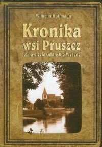 Kronika wsi Pruszcz w powiecie Gdańskie Wyżyny Opracowanie zbiorowe