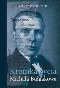 Kronika życia Michała Bułgakowa Tur Krzysztof