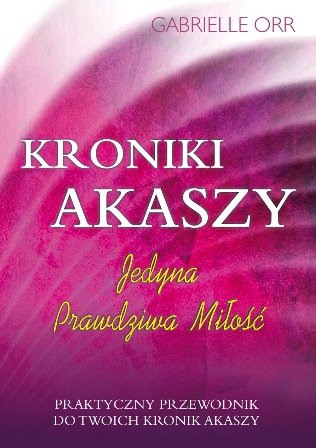 Kroniki Akaszy. Jedyna prawdziwa miłość Orr Gabrielle