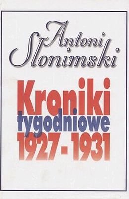 Kroniki tygodniowe 1927-1931 Słonimski Antoni