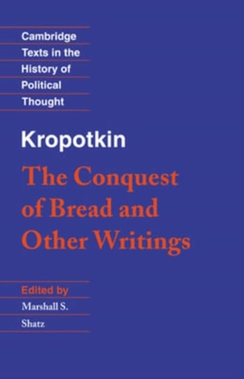 Kropotkin: The Conquest of Bread and Other Writings Kropotkin Peter