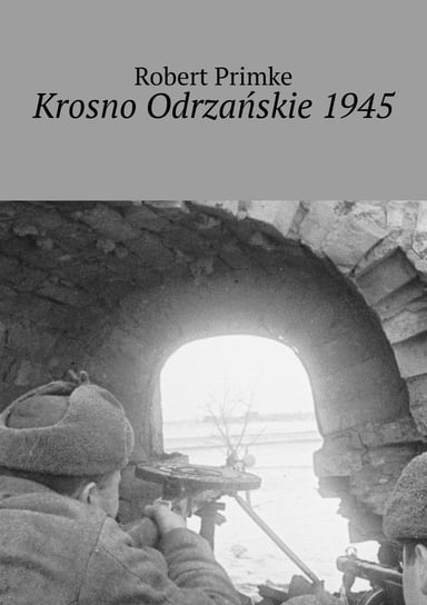 Krosno Odrzańskie 1945 Primke Robert