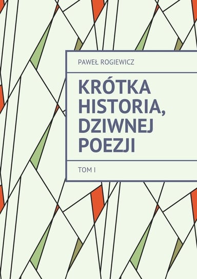 Krótka historia, dziwnej poezji. Tom 1 - ebook epub Rogiewicz Paweł