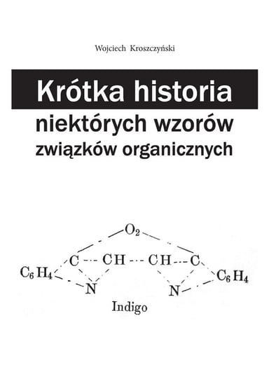 Krótka historia niektórych wzorów związków organicznych Kroszczyński Wojciech