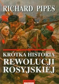 Krótka historia rewolucji rosyjskiej Pipes Richard