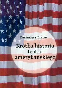 Krótka historia teatru amerykańskiego Braun Kazimierz