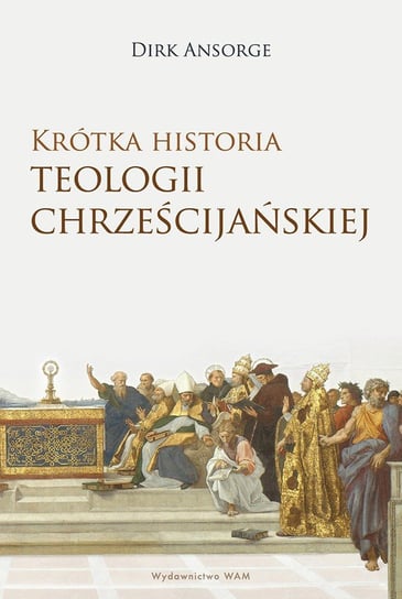 Krótka historia teologii chrześcijańskiej Ansore Dirk