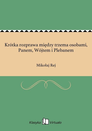 Krótka rozprawa między trzema osobami, Panem, Wójtem i Plebanem Rej Mikołaj