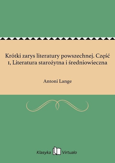 Krótki zarys literatury powszechnej. Część 1, Literatura starożytna i średniowieczna Lange Antoni