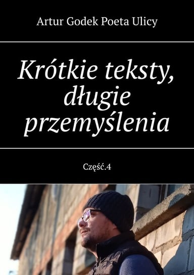 Krótkie teksty, długie przemyślenia. Część 4 - ebook mobi Godek Artur