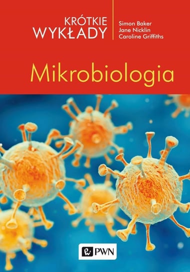 Krótkie wykłady Mikrobiologia Baker Simon, Nicklin Jane, Griffiths Caroline