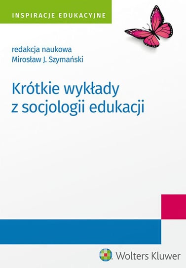 Krótkie wykłady z socjologii edukacji Szymański Mirosław