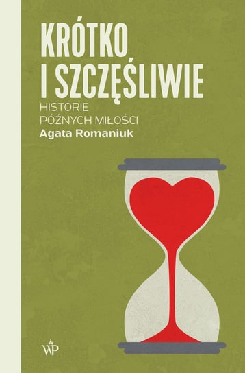 Krótko i szczęśliwie. Historie późnych miłości Romaniuk Agata