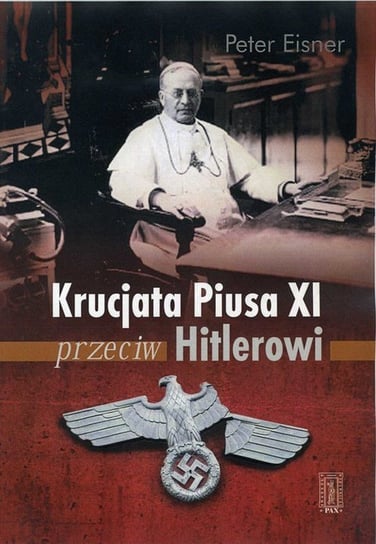 Krucjata Piusa XI przeciw Hitlerowi Eisner Peter