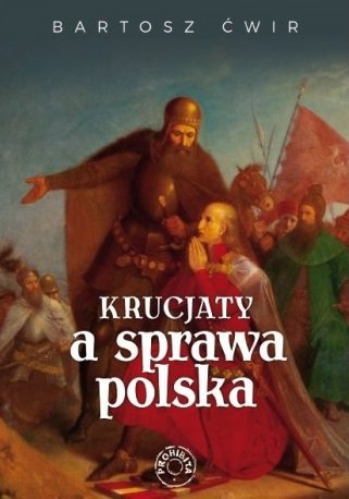 Krucjaty a sprawa polska Ćwir Bartosz