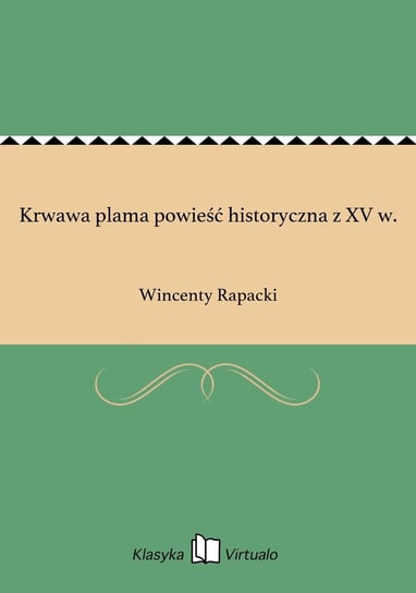 Krwawa plama powieść historyczna z XV w. Rapacki Wincenty