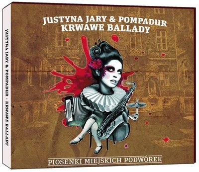 Krwawe Ballady - Piosenki miejskich podwórek Jary Justyna, Pompadur