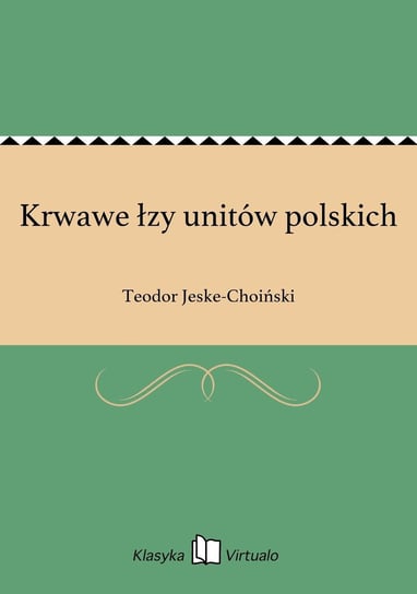 Krwawe łzy unitów polskich - ebook epub Jeske-Choiński Teodor