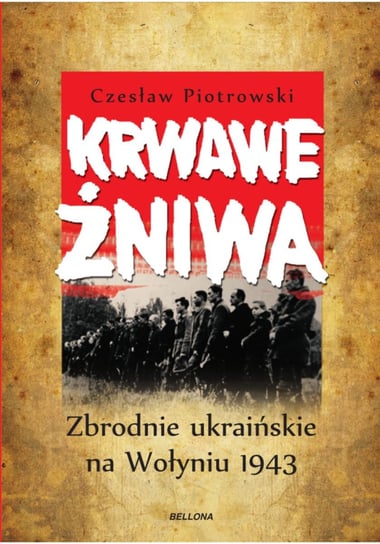 Krwawe żniwa. Zbrodnie ukraińskie na Wołyniu 1943 Piotrowski Czesław