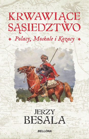 Krwawiące sąsiedztwo. Polacy, Moskale i Kozacy Besala Jerzy