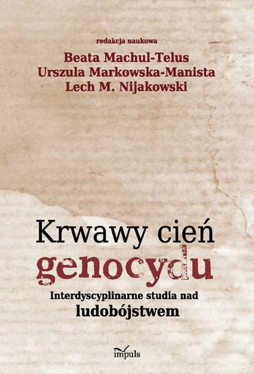 Krwawy cień genocydu Machul-Telus Beata, Markowska-Manista Urszula, Nijakowski Lech M.