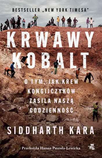 Krwawy kobalt. O tym, jak krew Kongijczyków zasila naszą codzienność Siddharth Kara