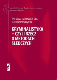 Kryminalistyka czyli rzecz o metodach śledczych Gruza Ewa, Goc Mieczysław, Moszczyński Jarosław