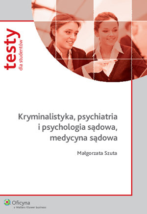 Kryminalistyka, Psychiatria i Psychologia Sądowa, Medycyna Sądowa Szuta Małgorzata