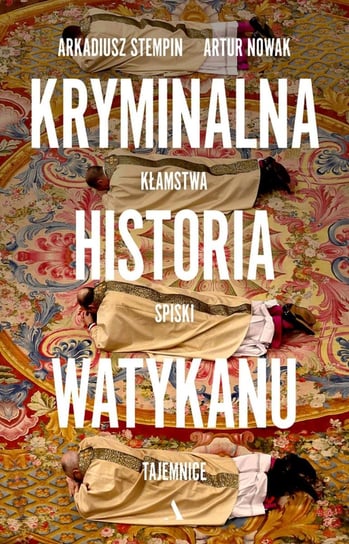 Kryminalna historia Watykanu. Kłamstwa, spiski, tajemnice - ebook epub Stempin Arkadiusz, Nowak Artur