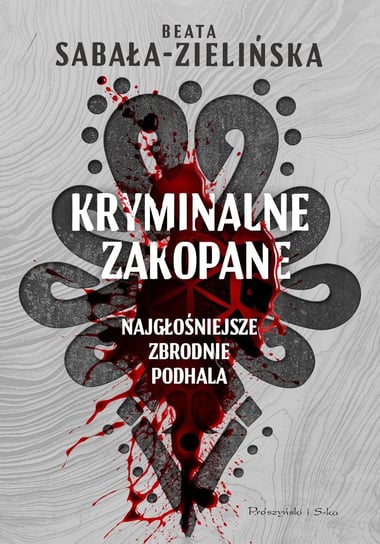 Kryminalne Zakopane. Najgłośniejsze zbrodnie Podhala - ebook mobi Sabała-Zielińska Beata