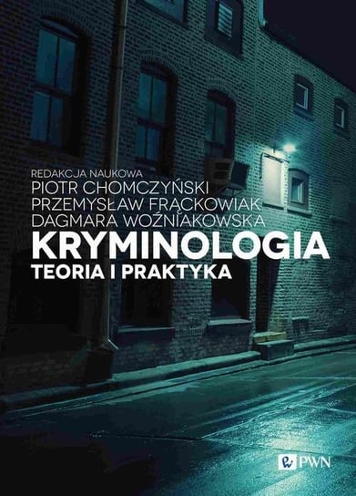 Kryminologia. Teoria i praktyka Chomczyński Piotr, Dagmara Woźniakowska, Frąckowiak Przemysław