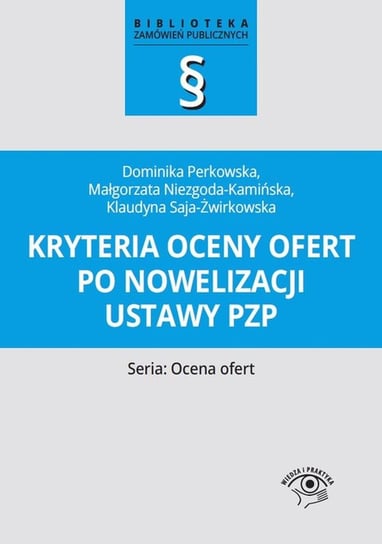 Kryteria oceny ofert po nowelizacji ustawy PZP Niezgoda-Kamińska Małgorzata, Saja-Żwirkowska Klaudyna, Perkowska Dominika