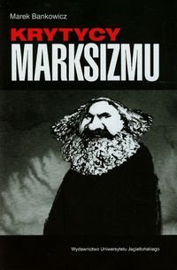 Krytycy marksizmu Bankowicz Marek