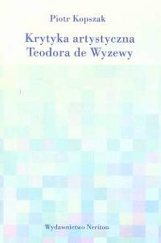 Krytyka artystyczna Teodora de Wyzewy Kopszak Piotr