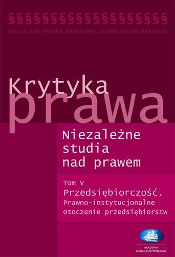 Krytyka prawa. Niezależne studia nad prawem. Tom 5 Opracowanie zbiorowe