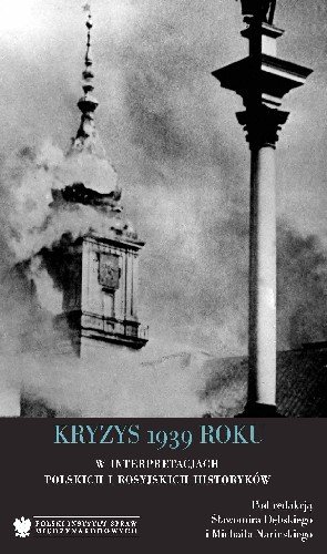 Kryzys 1939 Roku w Interpretacjach Polskich i Rosyjskich Historyków Opracowanie zbiorowe