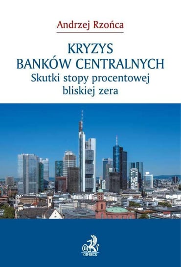 Kryzys banków centralnych. Skutki stopy procentowej bliskiej zera - ebook PDF Rzońca Andrzej