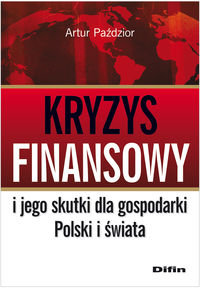 Kryzys finansowy i jego skutki dla gospodarki Polski i świata Paździor Artur
