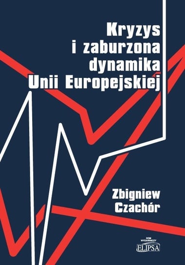 Kryzys i zaburzona dynamika Unii Europejskiej Czachór Zbigniew
