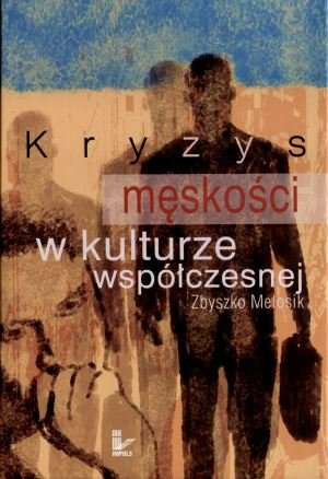 Kryzys męskości w kulturze współczesnej Melosik Zbigniew