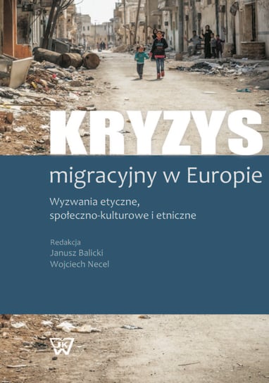 Kryzys migracyjny w Europie. Wyzwania etyczne, społeczno-kulturowe i etnicze Opracowanie zbiorowe