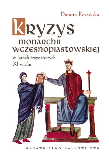 Kryzys monarchii wczesnopiastowskiej w latach trzydziestych XI wieku Borawska Danuta